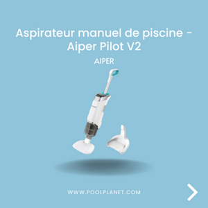 Aspirateur manuel de piscine - Aiper Pilot V2 - Pool Planet